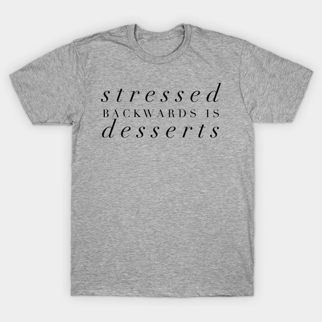 Stressed Backwards is Dessert T-Shirt by GrayDaiser